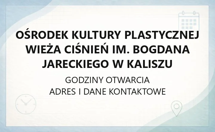 Ośrodek Kultury Plastycznej Wieża Ciśnień im. Bogdana Jareckiego w Kaliszu - kontakt, godziny, bilety