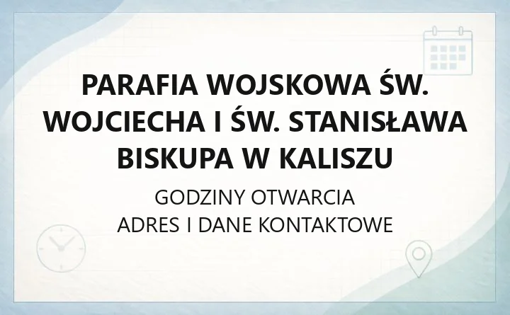 Parafia wojskowa św. Wojciecha i św. Stanisława Biskupa w Kaliszu - kontakt, historia, odpust