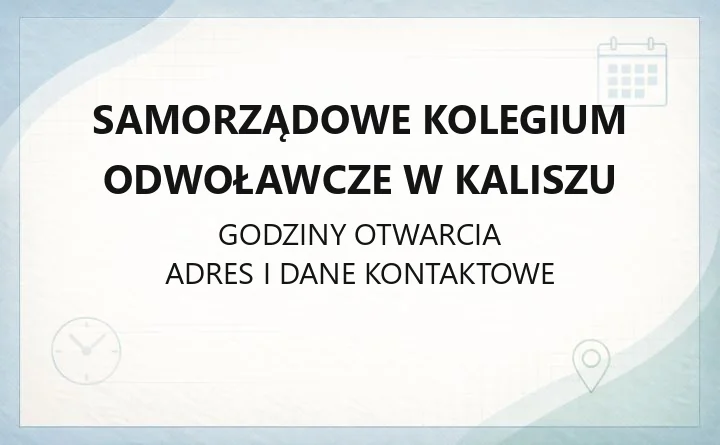 Samorządowe Kolegium Odwoławcze w Kaliszu - kontakt, godziny, odwołania